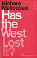 Has the West Lost It? von Mahbubani, Kishore
