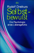 Selbstbewusst – Die Psychologie eines Lebensgefühls von Dreikurs, Rudolf