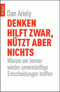 Denken hilft zwar, nützt aber nichts von Ariely, Dan