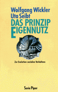 Das Prinzip Eigennutz von Wickler, Wolfgang; Seibt, Uta