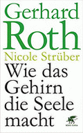 Wie das Gehirn die Seele macht von Roth, Gerhard; Strüber, Nicole