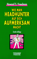 Wie man Headhunter auf sich aufmerksam macht von Freedman, Howard S.