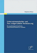 Unternehmenskultur und ihre zielgerichtete Veränderung von Rohac, Stephanie