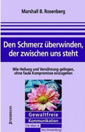 Den Schmerz überwinden, der zwischen uns steht von Rosenberg, Marshall B.