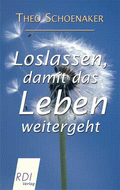 Loslassen, damit das Leben weitergeht von Schoenaker, Theo