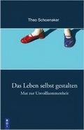 Das Leben selbst gestalten von Schoenaker, Theo
