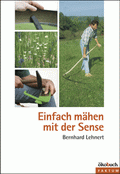 Einfach mähen mit der Sense von Lehnert, Bernhard