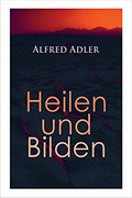 Heilen und Bilden von Adler, Alfred